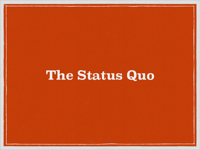 The Status Quo
