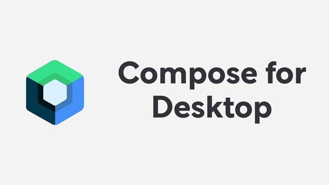 Compose for
Desktop
