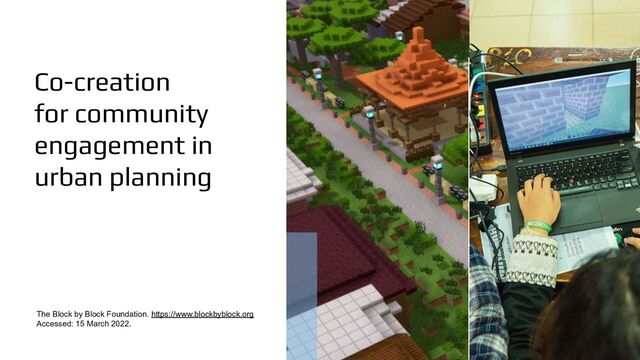 Co-creation
for community
engagement in
urban planning
The Block by Block Foundation. https://www.blockbyblock.org
Accessed: 15 March 2022.
