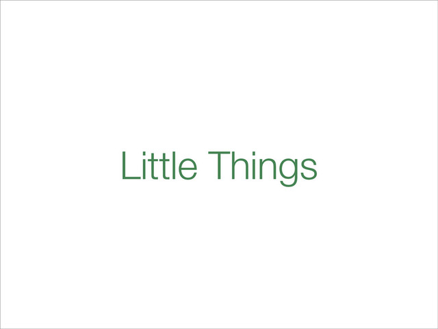 Little Things
