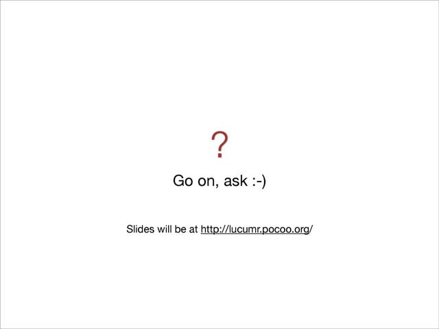 ?
Go on, ask :-)
Slides will be at http://lucumr.pocoo.org/
