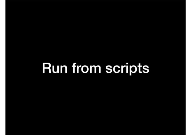 Run from scripts
