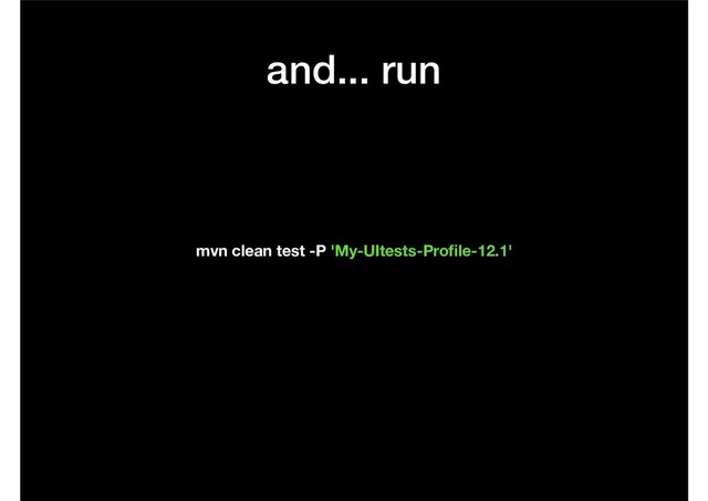 and... run
mvn clean test -P 'My-UItests-Proﬁle-12.1'
