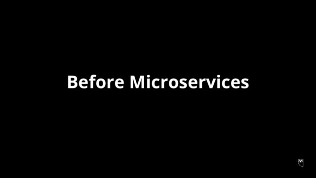 Before Microservices
