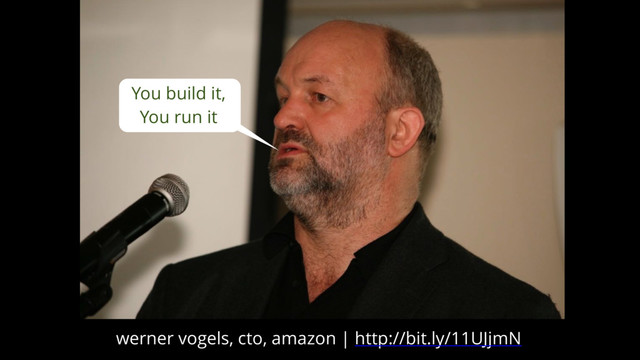 You build it,
You run it
werner vogels, cto, amazon | http://bit.ly/11UJjmN
