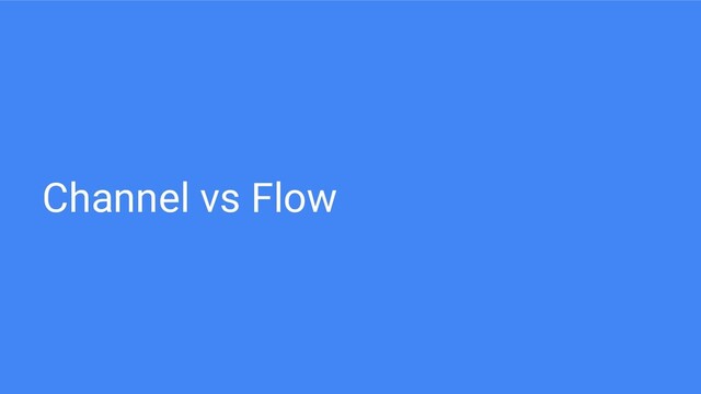 Channel vs Flow
