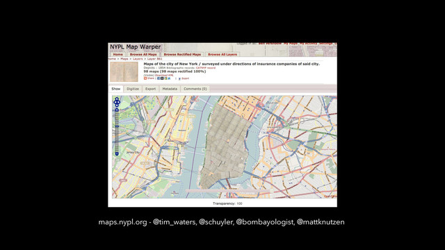 maps.nypl.org - @tim_waters, @schuyler, @bombayologist, @mattknutzen
