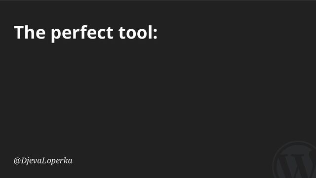 The perfect tool:
@DjevaLoperka
