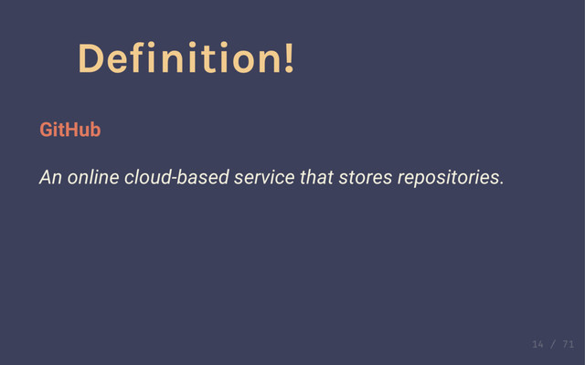 Definition!
Repository
A collection of files and folders, where changes are
tracked.
"A folder with special powers"
Definition!
GitHub
An online cloud-based service that stores repositories.
