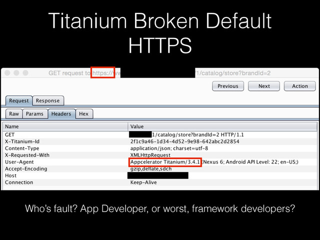 Titanium Broken Default
HTTPS
Who’s fault? App Developer, or worst, framework developers?
