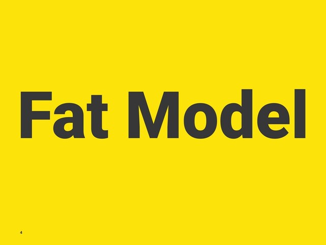 Fat Model
4
