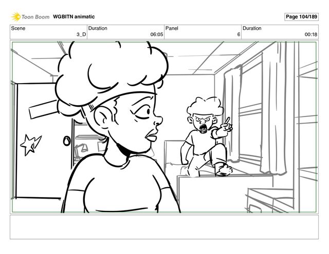 Scene
3_D
Duration
06:05
Panel
6
Duration
00:18
WGBITN animatic Page 104/189

