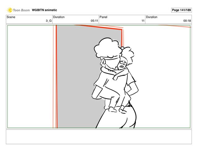 Scene
3_G
Duration
05:11
Panel
11
Duration
00:18
WGBITN animatic Page 141/189
