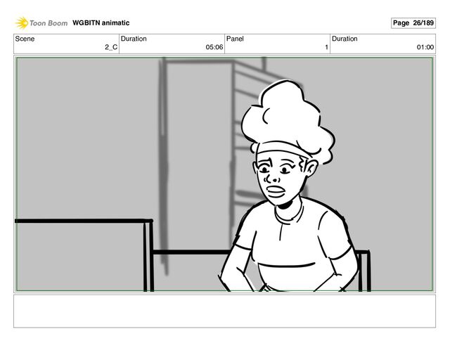 Scene
2_C
Duration
05:06
Panel
1
Duration
01:00
WGBITN animatic Page 26/189

