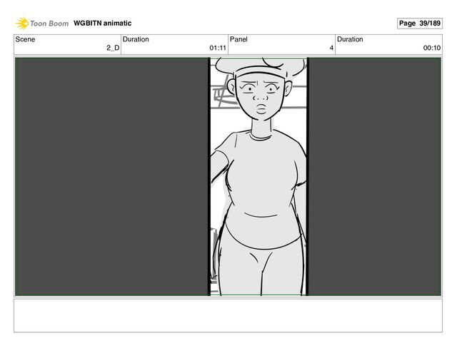 Scene
2_D
Duration
01:11
Panel
4
Duration
00:10
WGBITN animatic Page 39/189
