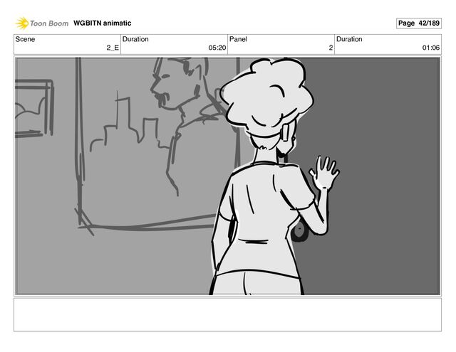 Scene
2_E
Duration
05:20
Panel
2
Duration
01:06
WGBITN animatic Page 42/189
