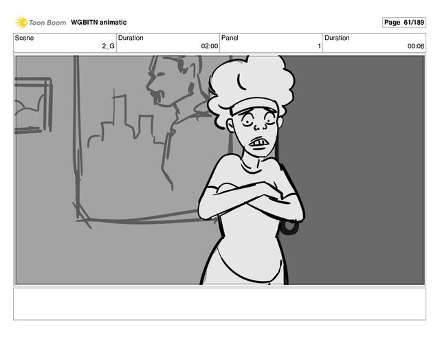 Scene
2_G
Duration
02:00
Panel
1
Duration
00:08
WGBITN animatic Page 61/189
