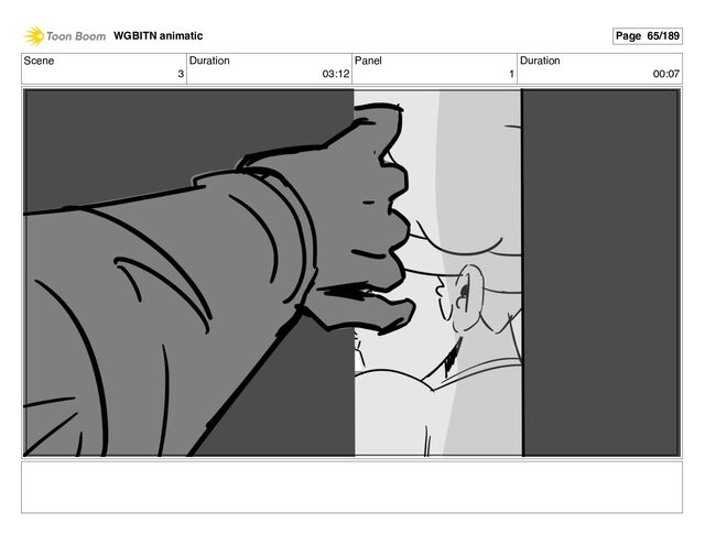 Scene
3
Duration
03:12
Panel
1
Duration
00:07
WGBITN animatic Page 65/189
