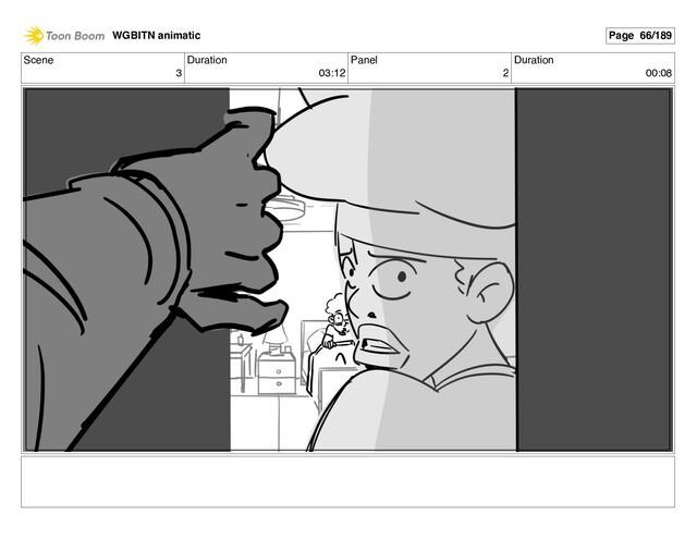 Scene
3
Duration
03:12
Panel
2
Duration
00:08
WGBITN animatic Page 66/189
