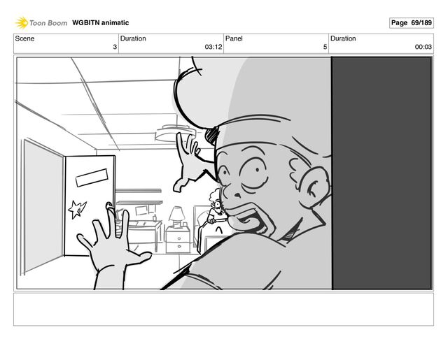 Scene
3
Duration
03:12
Panel
5
Duration
00:03
WGBITN animatic Page 69/189
