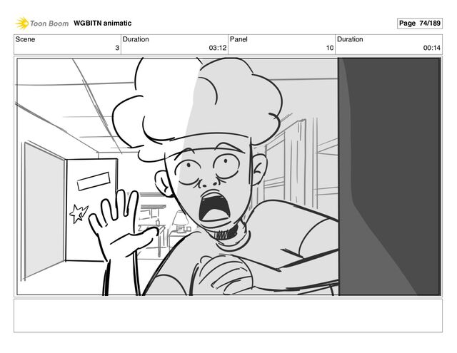 Scene
3
Duration
03:12
Panel
10
Duration
00:14
WGBITN animatic Page 74/189
