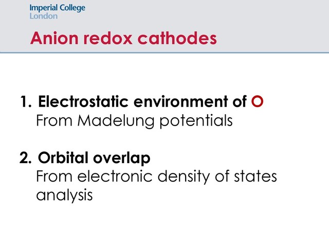Anion redox cathodes
1. Electrostatic environment of O
From Madelung potentials
2. Orbital overlap
From electronic density of states
analysis
