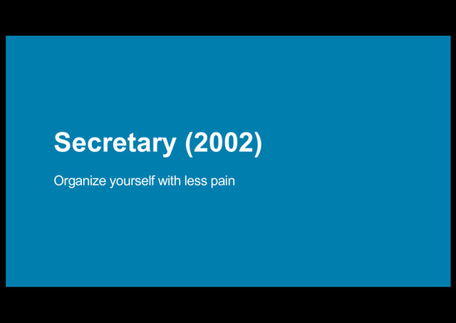 Secretary (2002)
Organize yourself with less pain
