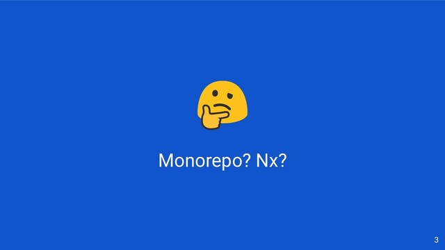 Monorepo? Nx?
3
