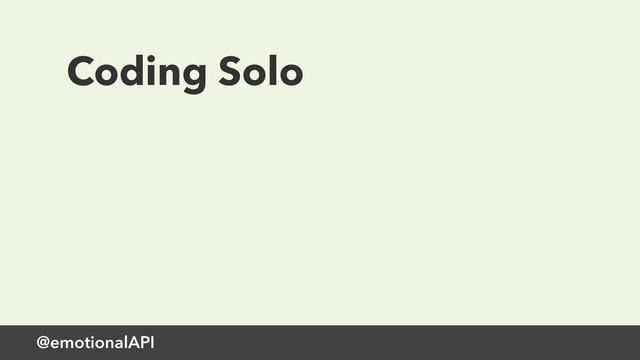 @emotionalAPI
Coding Solo
