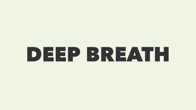 DEEP BREATH
