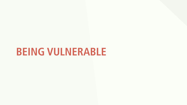 BEING VULNERABLE
