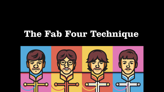 The Fab Four Technique
