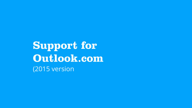 Support for
Outlook.com
(2015 version
