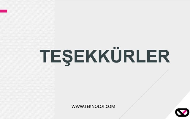 TEŞEKKÜRLER
WWW.TEKNOLOT.COM
