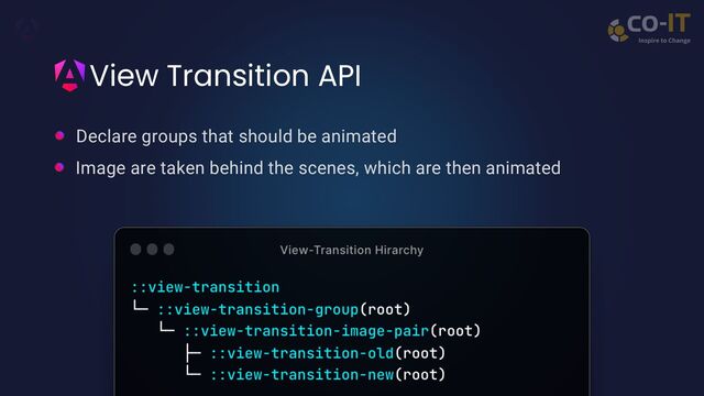 View Transition API
Declare groups that should be animated
Image are taken behind the scenes, which are then animated
