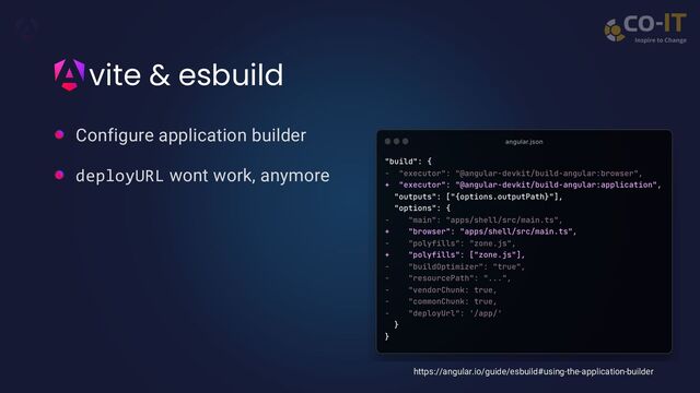 vite & esbuild
https://angular.io/guide/esbuild#using-the-application-builder
Configure application builder
deployURL wont work, anymore
