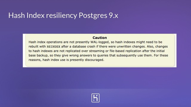 Hash Index resiliency Postgres 9.x
