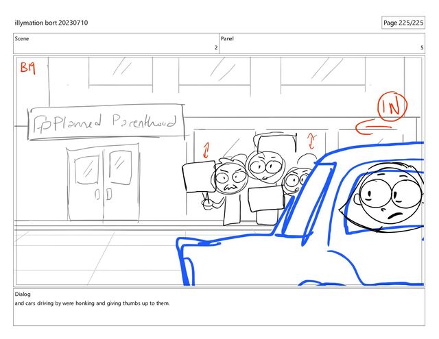 Scene
2
Panel
5
Dialog
and cars driving by were honking and giving thumbs up to them.
illymation bort 20230710 Page 225/225
