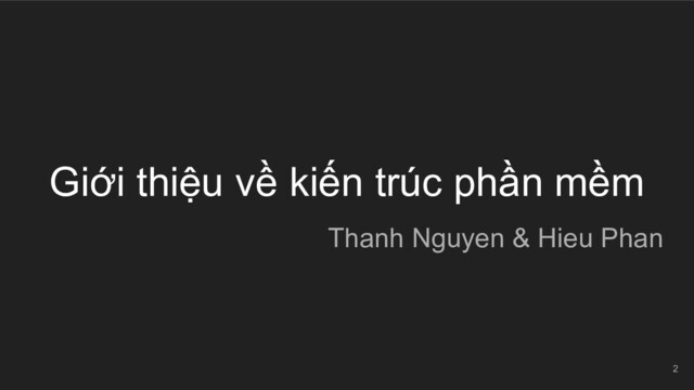 Giới thiệu về kiến trúc phần mềm
Thanh Nguyen & Hieu Phan
2
