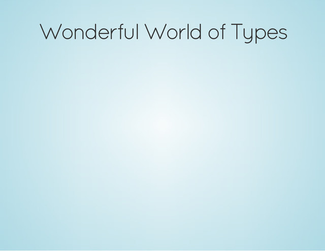 Wonderful World of Types
