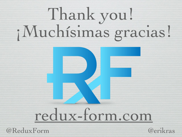 redux-form.com
@erikras
Thank you!
¡Muchísimas gracias!
@ReduxForm
