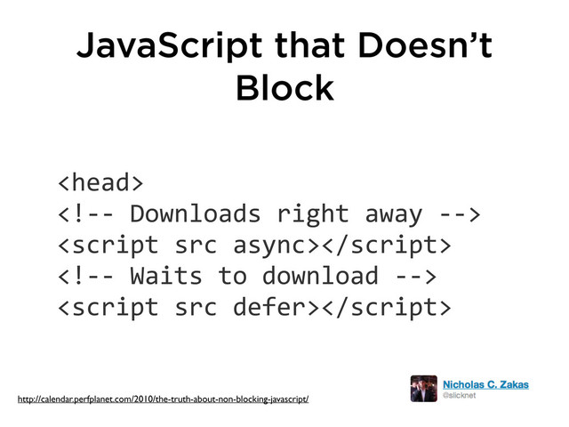 JavaScript that Doesn’t
Block





http://calendar.perfplanet.com/2010/the-truth-about-non-blocking-javascript/
