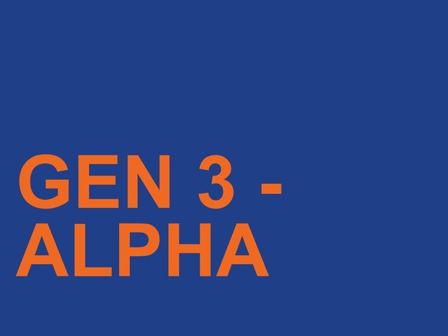 GEN 3 -
ALPHA
