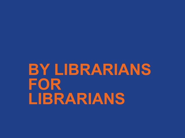 BY LIBRARIANS
FOR
LIBRARIANS
