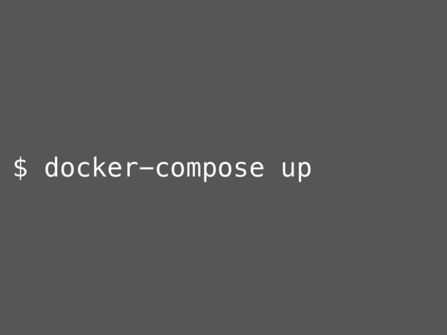 $ docker-compose up
