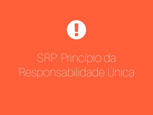 SRP: Princípio da
Responsabilidade Única
$
