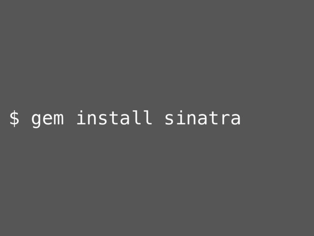 $ gem install sinatra
