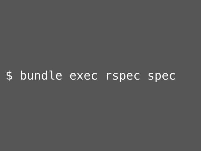 $ bundle exec rspec spec
