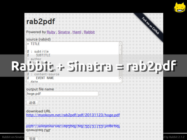 Rabbit on Sinatra - プレゼン用PDF作成ツールrab2pdf Powered by Rabbit 2.1.2
Rabbit + Sinatra = rab2pdf
Rabbit + Sinatra = rab2pdf
