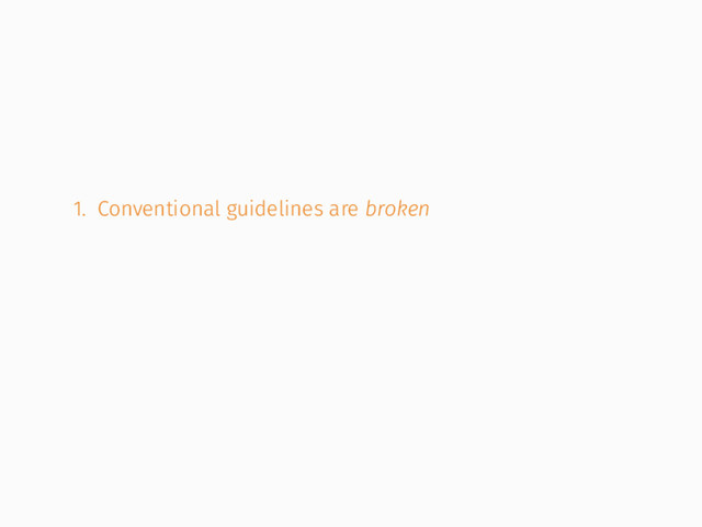 1. Conventional guidelines are broken
